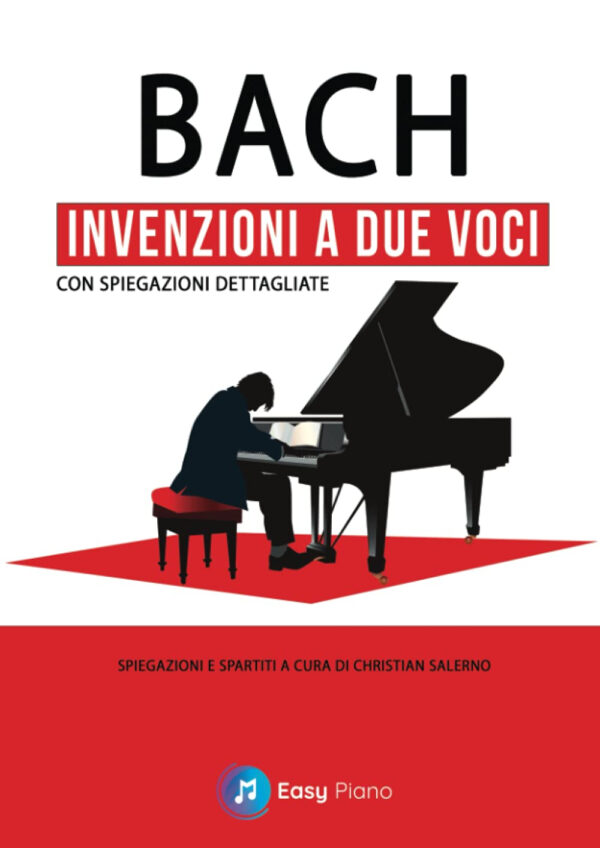 BACH INVENZIONI A DUE VOCI METODO CON SPIEGAZIONI DETTAGLIATE SPIEGAZIONI E SPARTITI A CURA DI CHRIS