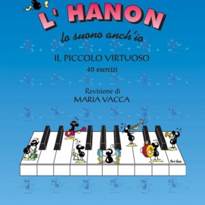 L’HANNON LO SUONO ANCH’IO IL PICCOLO VIRTUOSO 40 ESERCIZI MARIA VACCA EDIZIONI VOLONTE & CO