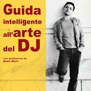 MAURIZIO IAMARTINO GUIDA INTELLIGENTE ALL’ARTE DEL DJ LIBRO EDIZIONI EDIFIR
