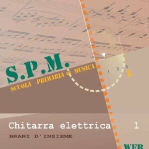 S.P.M SCUOLA PRIMARIA DI MUSICA CHITARRA ELETTRICA VOLUME 1 BRANI D’INSIEME CON CD LIZARD UNTERBERG