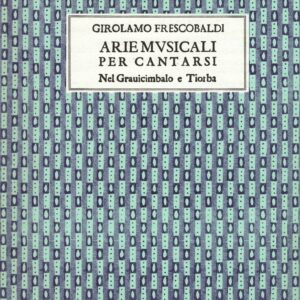 GIROLAMO FRESCOBALDI ARIE MUSICALI PER CANTARSI NEL GRAUICIMBALO E TIORBA LIBRO METODO
