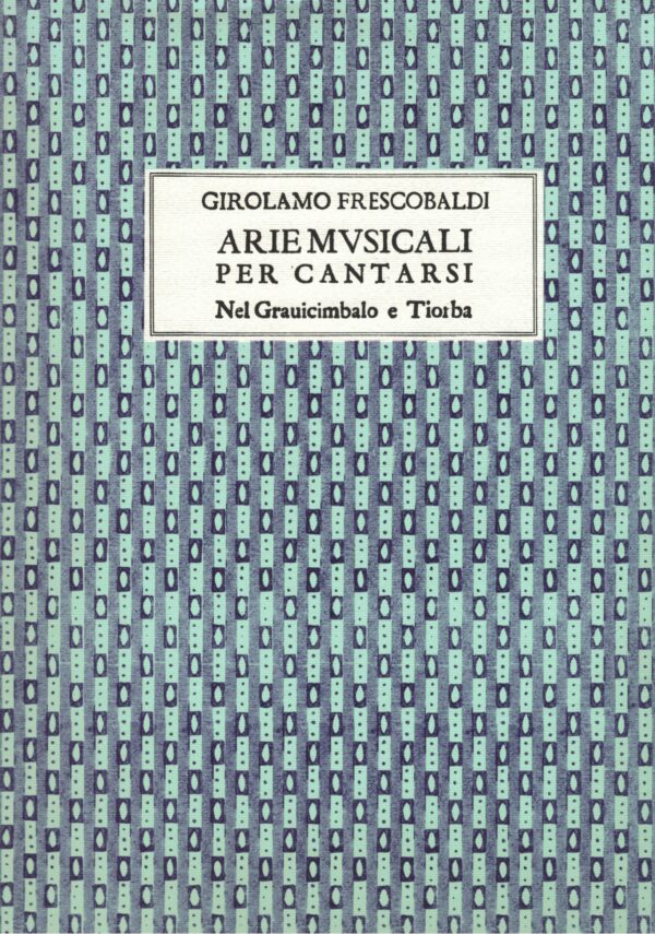 GIROLAMO FRESCOBALDI ARIE MUSICALI PER CANTARSI NEL GRAUICIMBALO E TIORBA LIBRO METODO