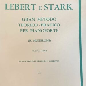 LEBERT E STARK GRAN METODO TEORICO-ORATICO PER PIANOFORTE ( B. MUGELLINI ) SECONDA PARTE LIBRO EDIZI