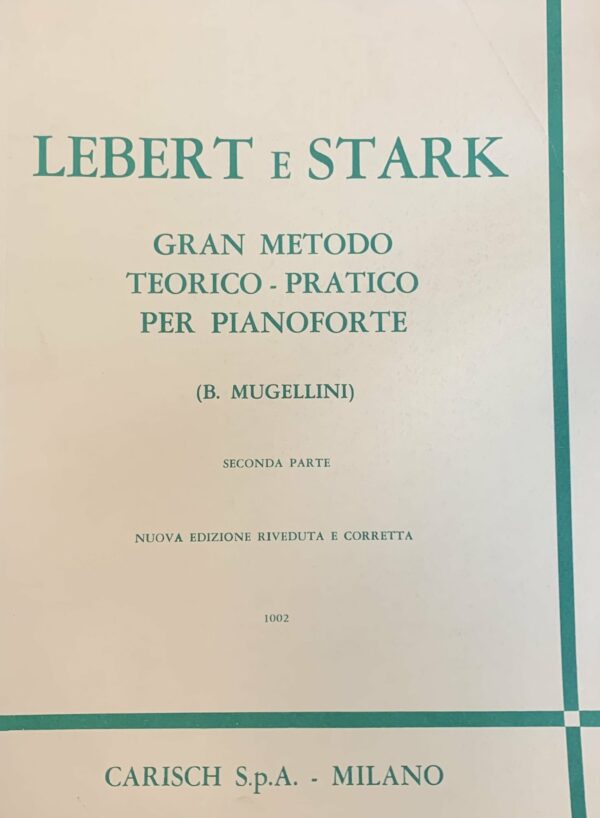 LEBERT E STARK GRAN METODO TEORICO-ORATICO PER PIANOFORTE ( B. MUGELLINI ) SECONDA PARTE LIBRO EDIZI