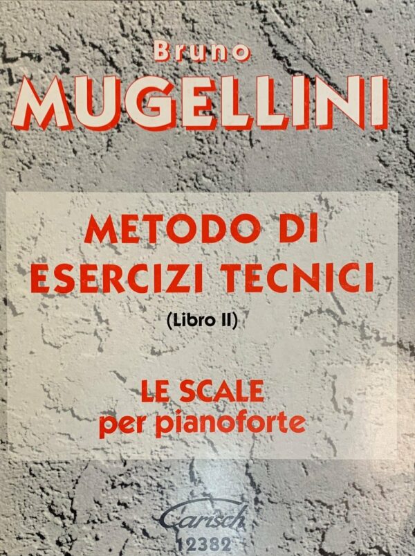 BRUNO MUGELLINI METODO DI ESERCIZI TECNICI LIBRO 2 LE SCALE PER PIANOFORTE EDIZIONI CARISH