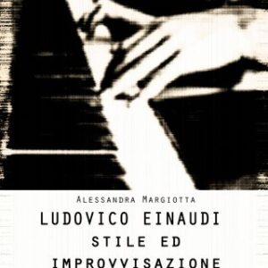 LUDOVICO EINAUDI STILE ED IMPROVVISAZIOINE TRA LA SCALA CONCERT E MERCAN DEDE DI ALESSANDRA MARGIOTT