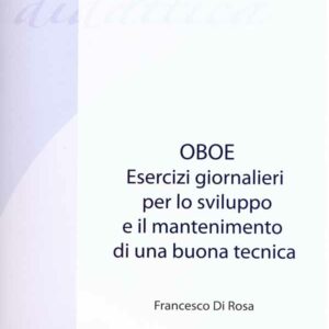 FRANCESCO DI ROSA OBOE ESERCIZI GIORNALIERI PER LO SVILUPPO E IL MANTENIMENTO DI UNA BUONA TECNICA