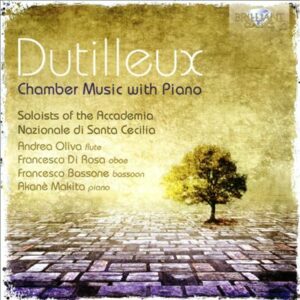 DUTILLEUX: CHAMBER MUSIC WITH PIANO – Francesco Bossone – Akane Makita – Andrea Oliva – Francesco di