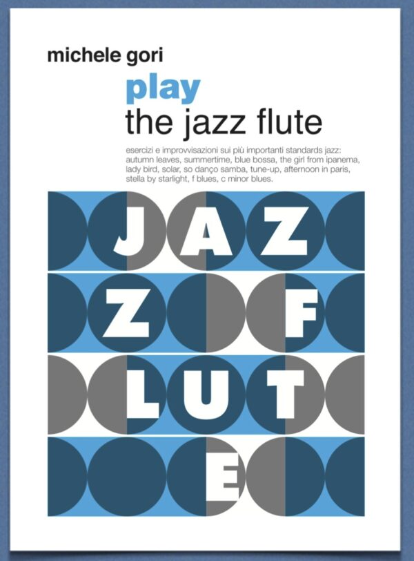MICHELE GORI - PLAY THE JAZZ FLUTE METODO PER FLAUTO JAZZ ESERCIZI E IMPROVVISAZIONI