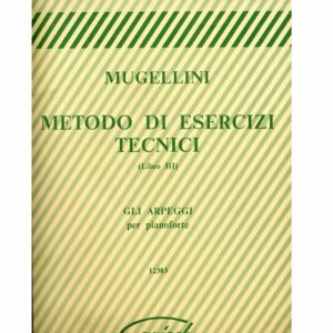 MUGELLINI METODO DI ESERCIZI TECNICI LIBRO III GLI ARPEGGI PER PIANOFORTE GLI ARPEGGI PER PIANOFORTE