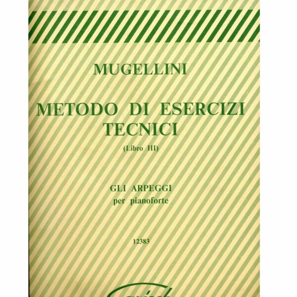 MUGELLINI METODO DI ESERCIZI TECNICI LIBRO III GLI ARPEGGI PER PIANOFORTE GLI ARPEGGI PER PIANOFORTE