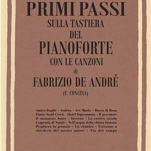 F.CONCINA PRIMI PASSI SULLA TASTIERA DEL PIANOFORTE CON LE CANZONI DI FABRIZIO DE ANDRE’ EDIZIONI R