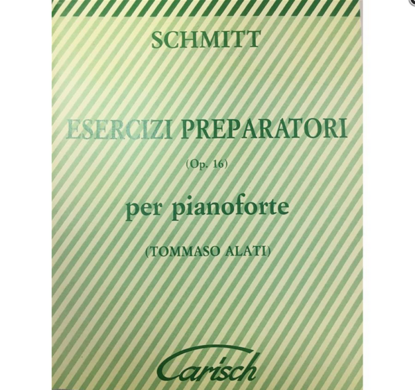SCHMITT ESERCIZI PREPARATORI OP.16 PER PIANOFORTE TOMMASO ALATI  PER PIANOFORTE EDIZIONI CARISH